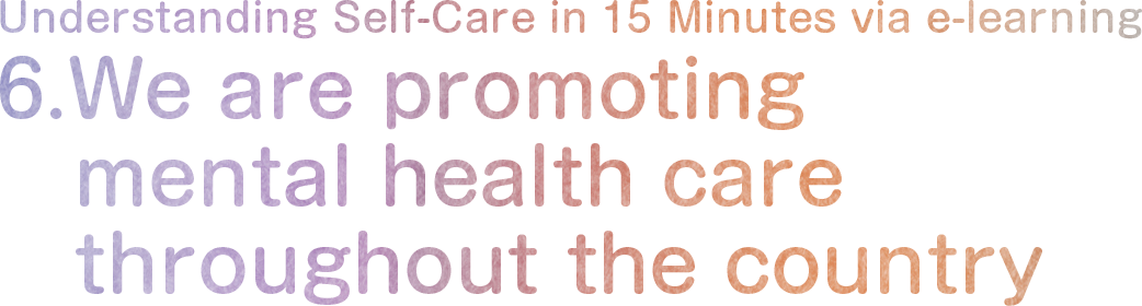 6. We are promoting mental health care throughout the country